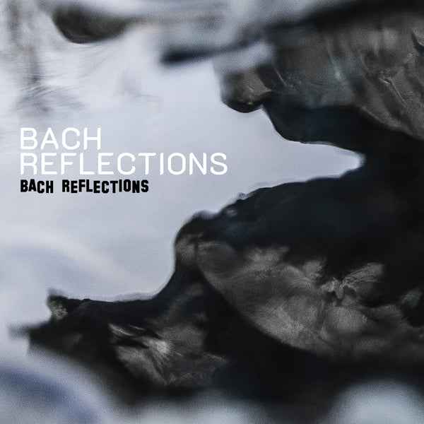 Bach Reflections - Bach Reflections - The best High-Res audio downloads from €17.95! Shop now at Sound Liaison