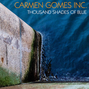 Carmen Gomes Inc. - Thousand Shades of Blue - The best High-Res audio downloads from €17.95! Shop now at Sound Liaison